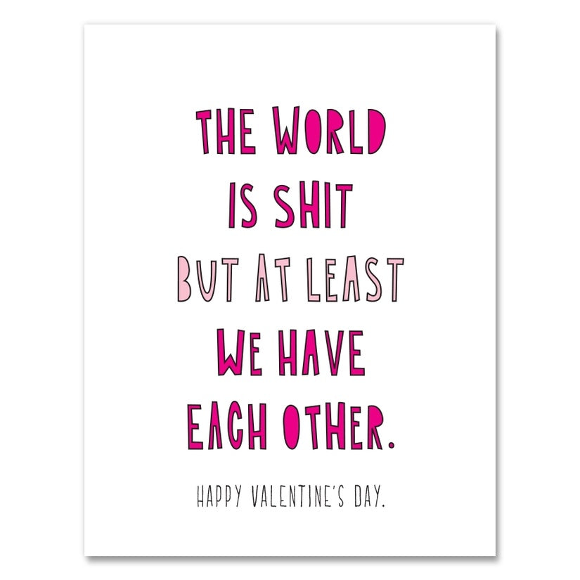 Near Modern Disaster - The World Is Shit But At Least We Have Each Other. Happy Valentines Day.